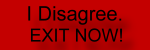 I Disagree.  Exit Now!
